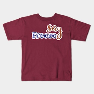 SAY FREEZE Kids T-Shirt